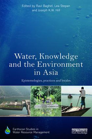 Water, Knowledge and the Environment in Asia (Epistemologies, Practices and Locales) by Ravi Baghel, Lea Stepan, Joseph K.W. Hill, 9781138685550
