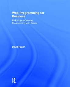 Web Programming for Business (PHP Object-Oriented Programming with Oracle) by David Paper, 9780415818049