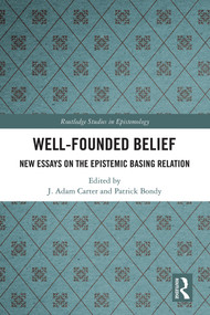 Well-Founded Belief (New Essays on the Epistemic Basing Relation) by J. Adam Carter, Patrick Bondy, 9781138503755