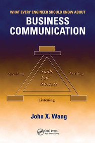 What Every Engineer Should Know About Business Communication by John X. Wang, 9781138423077