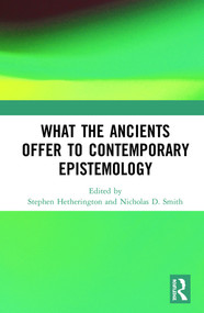 What the Ancients Offer to Contemporary Epistemology by Stephen Hetherington, Nicholas D. Smith, 9780367361402