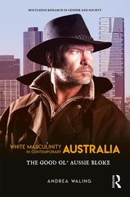 White Masculinity in Contemporary Australia (The Good Ol' Aussie Bloke) by Andrea Waling, 9781138633285