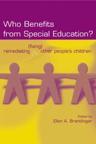 Who Benefits From Special Education? (Remediating (Fixing) Other People's Children) by Ellen A. Brantlinger, 9780805855289