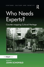 Who Needs Experts? (Counter-mapping Cultural Heritage) by John Schofield, 9781409439349