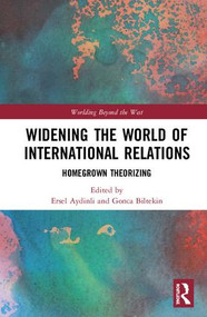 Widening the World of International Relations (Homegrown Theorizing) by Ersel Aydinli, Gonca Biltekin, 9781138572188