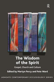 The Wisdom of the Spirit (Gospel, Church and Culture) by Martyn Percy, Pete Ward, 9781472435651