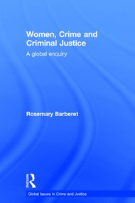 Women, Crime and Criminal Justice (A Global Enquiry) by Rosemary Barberet, 9780415856355