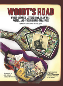 Woody's Road (Woody Guthrie's Letters Home, Drawings, Photos, and Other Unburied Treasures) by Mary Jo Guthrie Edgmon, 9781612052199