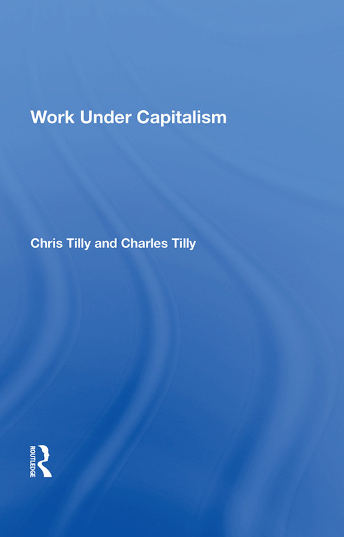 Work Under Capitalism by Chris Tilly, 9780367214074
