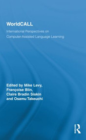 WorldCALL (International Perspectives on Computer-Assisted Language Learning) by Mike Levy, Françoise Blin, Claire Bradin Siskin, Osamu Takeuchi, 9780415880862