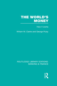 The World's Money (RLE: Banking & Finance) by William. M. Clarke, George Pulay, 9780415538039