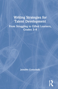 Writing Strategies for Talent Development (From Struggling to Gifted Learners, Grades 3-8) by Jennifer Gottschalk, 9780367544225