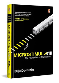 MicroStimuli (The New Science of Persuasion | Behavioural Economics, Artificial Intelligence and, Neuroscience for Business) by Biju Dominic, 9780143475552