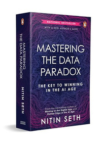 Mastering the Data Paradox (Key to Winning in the AI Age: Now with a New Author Note) by Nitin Seth, 9780143480891