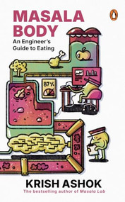 Masala Body (An Engineer's Guide to Eating | From the bestselling author of Masala Lab, Krish Ashok) by Krish Ashok, 9789377300098