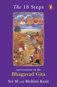 The 18 Steps (Conversations on the Bhagavad Gita) by Sri M, Mohini Kent Noon, 9789377305161