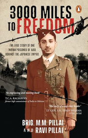 3000 Miles to Freedom (The True Story of One Indian Prisoner of War Against the Japanese Empire) by M.M. Pillai, 9789377305246