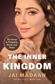 The Inner Kingdom (The Secret to Prosperity, Power and Peace) by Jai Madaan, 9789377306762