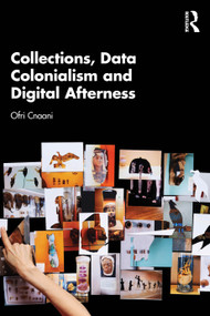 Collections, Data Colonialism and Digital Afterness by Ofri Cnaani, 9781032802817