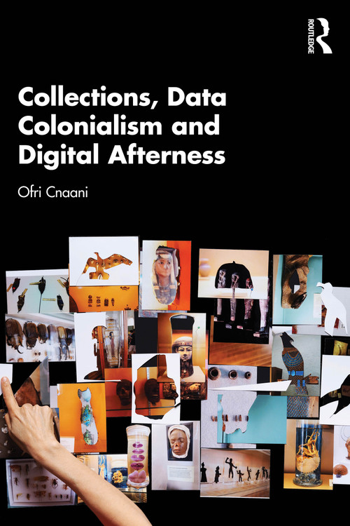 Collections, Data Colonialism and Digital Afterness by Ofri Cnaani, 9781032802817