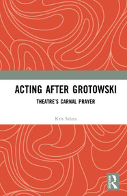Acting after Grotowski (Theatre's Carnal Prayer) by Kris Salata, 9780367183240