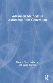 Advanced Methods in Automatic Item Generation by Mark J. Gierl, Hollis Lai, Vasily Tanygin, 9780367902933