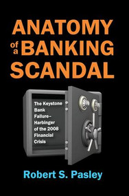 Anatomy of a Banking Scandal (The Keystone Bank Failure-Harbinger of the 2008 Financial Crisis) by Robert Pasley, 9781412862790