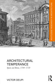 Architectural Temperance (Spain and Rome, 1700-1759) by Victor Deupi, 9780415724395