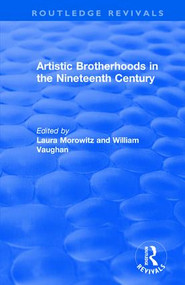 Artistic Brotherhoods in the Nineteenth Century by Laura Morowitz, William Vaughan, 9781138727618