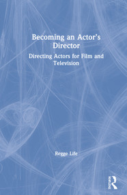 Becoming an Actor's Director (Directing Actors for Film and Television) by Regge Life, 9780367191870