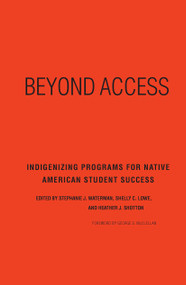 Beyond Access (Indigenizing Programs for Native American Student Success) by Stephanie J. Waterman, Shelly C. Lowe, Heather J. Shotton, 9781620362877