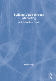 Building Value through Marketing (A Step-by-Step Guide) by Philip Sugai, 9780367472832