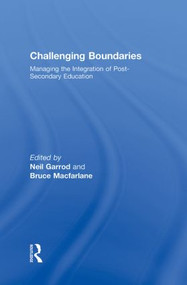 Challenging Boundaries (Managing the integration of post-secondary education) by Neil Garrod, Bruce Macfarlane, 9780415989312