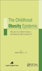 The Childhood Obesity Epidemic (Why Are Our Children Obese-And What Can We Do About It?) by Peter D. Vash, 9781771881029