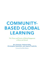 Community-Based Global Learning (The Theory and Practice of Ethical Engagement at Home and Abroad) by Eric Hartman, Richard C. Kiely, Jessica Friedrichs, Christopher Boettcher, 9781620360873