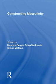 Constructing Masculinity by Maurice Berger, Brian Wallis, Simon Watson, 9780415910521