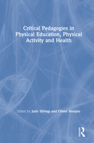 Critical Pedagogies in Physical Education, Physical Activity and Health by Julie Stirrup, Oliver Hooper, 9780367435844