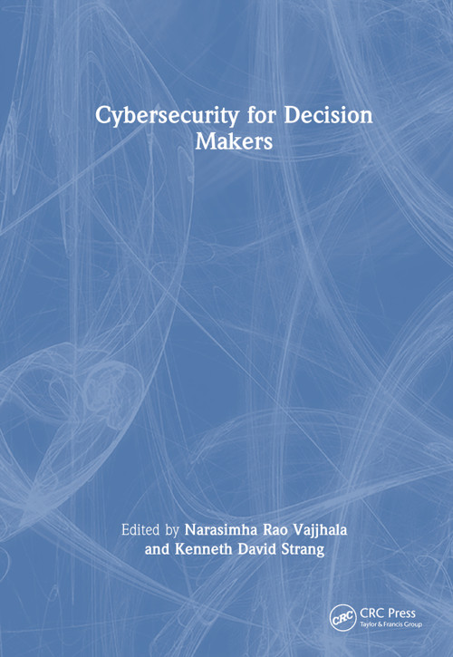 Cybersecurity for Decision Makers by Narasimha Rao Vajjhala, Kenneth David Strang, 9781032334967
