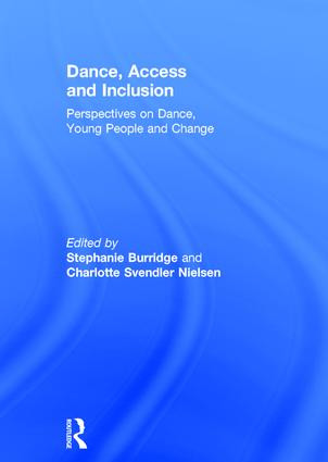 Dance, Access and Inclusion (Perspectives on Dance, Young People and Change) by Stephanie Burridge, Charlotte Svendler Nielsen, 9781138674073