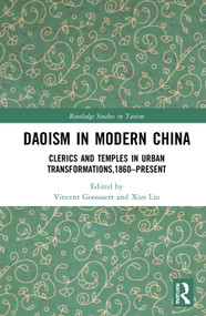 Daoism in Modern China (Clerics and Temples in Urban Transformations,1860-Present) by Vincent Goossaert, Xun Liu, 9781138889415