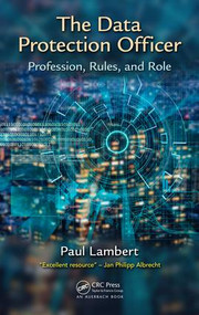 The Data Protection Officer (Profession, Rules, and Role) by Paul Lambert, 9781138031937
