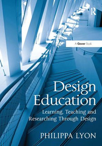 Design Education (Learning, Teaching and Researching Through Design) by Philippa Lyon, 9780566092459