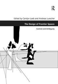 The Design of Frontier Spaces (Control and Ambiguity) by Carolyn Loeb, Andreas Luescher, 9781472419767