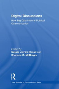 Digital Discussions (How Big Data Informs Political Communication) by Natalie Jomini Stroud, Shannon McGregor, 9780815383802