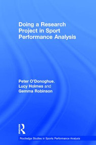 Doing a Research Project in Sport Performance Analysis by Peter O'Donoghue, Lucy Holmes, Gemma Robinson, 9781138667020
