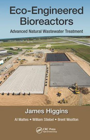 Eco-Engineered Bioreactors (Advanced Natural Wastewater Treatment) by James Higgins, Al Mattes, William Stiebel, Brent Wootton, 9781138054462