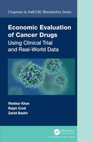 Economic Evaluation of Cancer Drugs (Using Clinical Trial and Real-World Data) by Iftekhar Khan, Ralph Crott, Zahid Bashir, 9781498761307