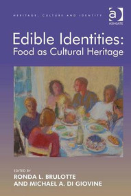 Edible Identities: Food as Cultural Heritage by Ronda L. Brulotte, Michael A. Di Giovine, 9781409442639