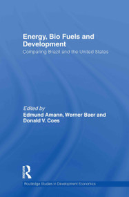 Energy, Bio Fuels and Development (Comparing Brazil and the United States) by Edmund Amann, Werner Baer, Don Coes, 9780415567206