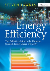 Energy Efficiency (The Definitive Guide to the Cheapest, Cleanest, Fastest Source of Energy) by Steven Fawkes, 9781409453598